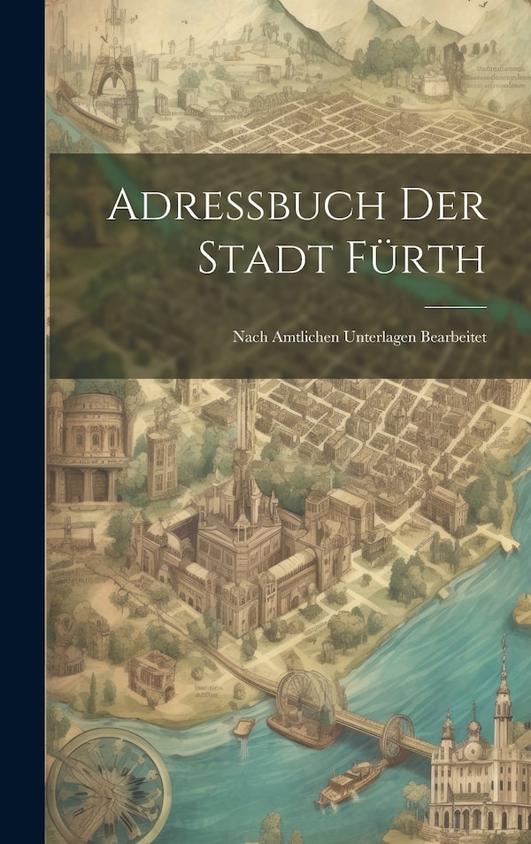Adressbuch Der Stadt Fürth by Anonymous, Hardcover | Indigo Chapters