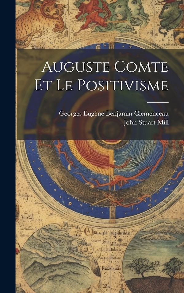 Auguste Comte Et Le Positivisme by John Stuart Mill, Hardcover | Indigo Chapters