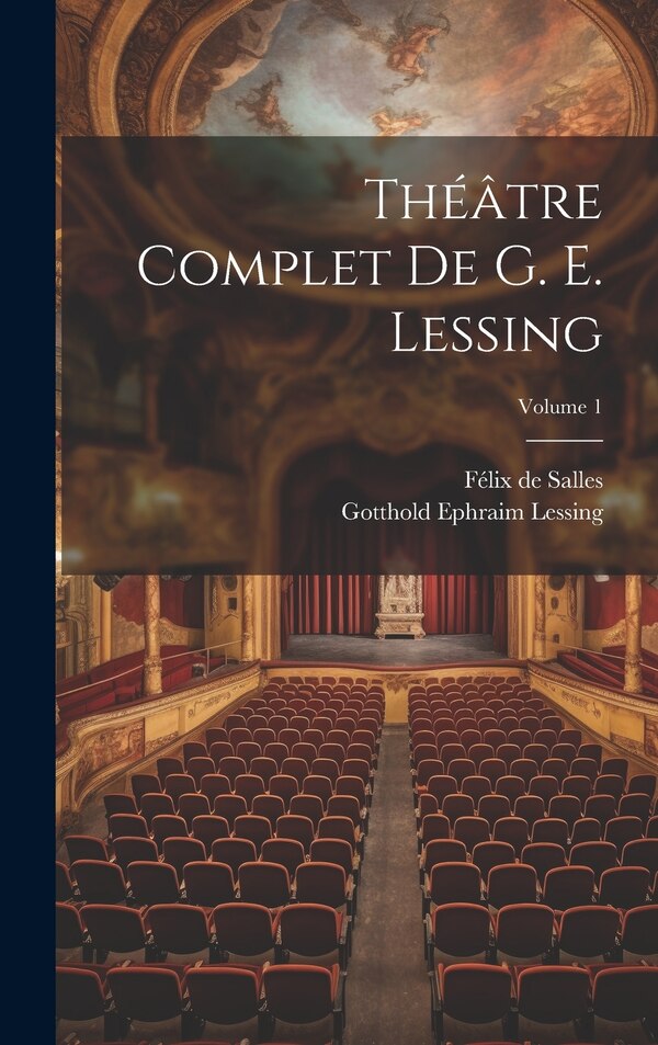 Théâtre complet de G. E. Lessing; Volume 1 by Gotthold Ephraim Lessing, Hardcover | Indigo Chapters