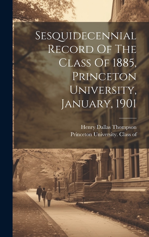 Sesquidecennial Record Of The Class Of 1885 Princeton University January 1901 by Princeton University Class of 1885, Hardcover | Indigo Chapters