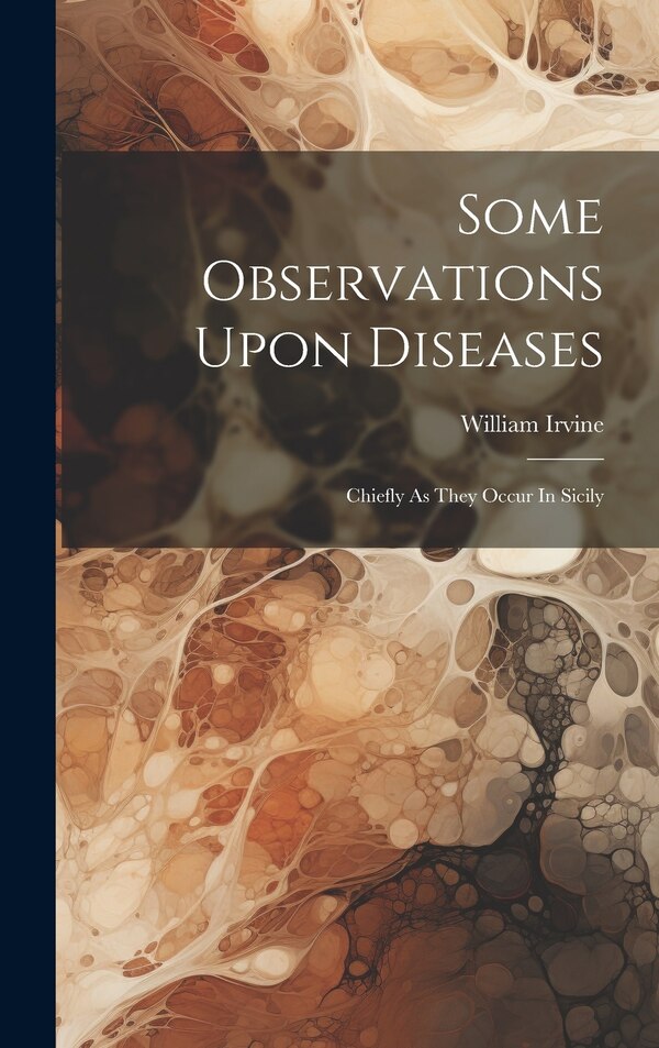 Some Observations Upon Diseases by Irvine William 1776-1811, Hardcover | Indigo Chapters