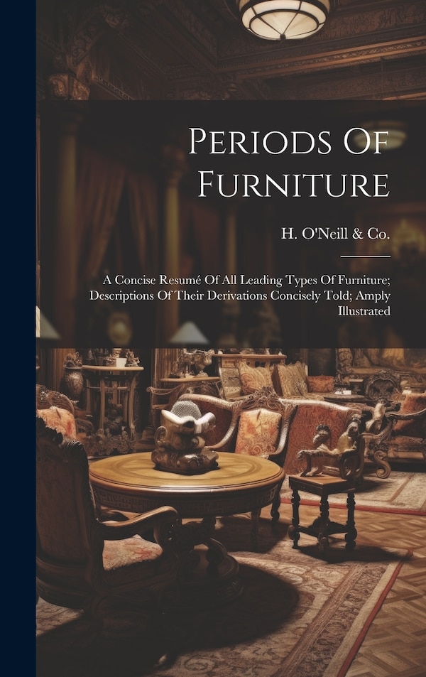 Periods Of Furniture by N y ) H O'Neill & Co (New York, Hardcover | Indigo Chapters