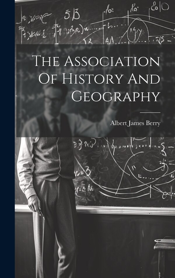 The Association Of History And Geography by Berry Albert James, Hardcover | Indigo Chapters