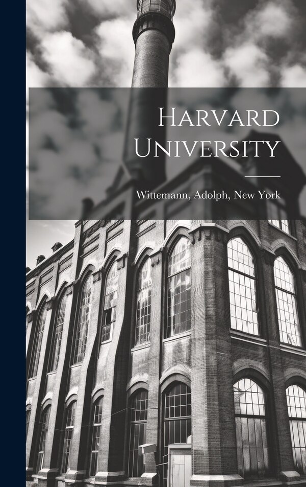Harvard University by Adolph New York [From Ol Wittemann, Hardcover | Indigo Chapters