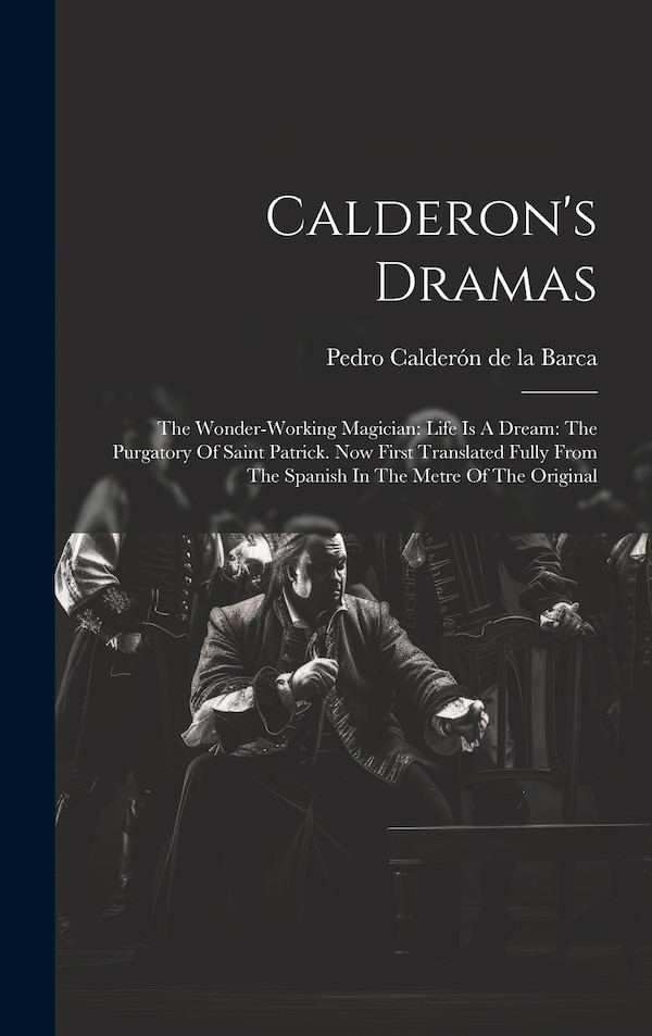 Calderon's Dramas by Pedro Calderón De La Barca, Hardcover | Indigo Chapters