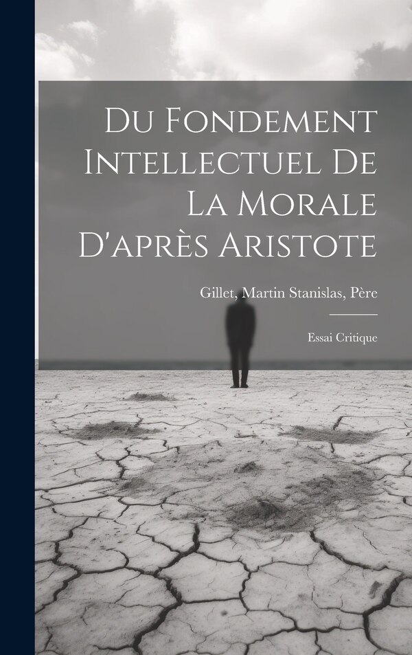 Du Fondement Intellectuel De La Morale D'après Aristote by Martin Stanislas Père Gillet, Hardcover | Indigo Chapters