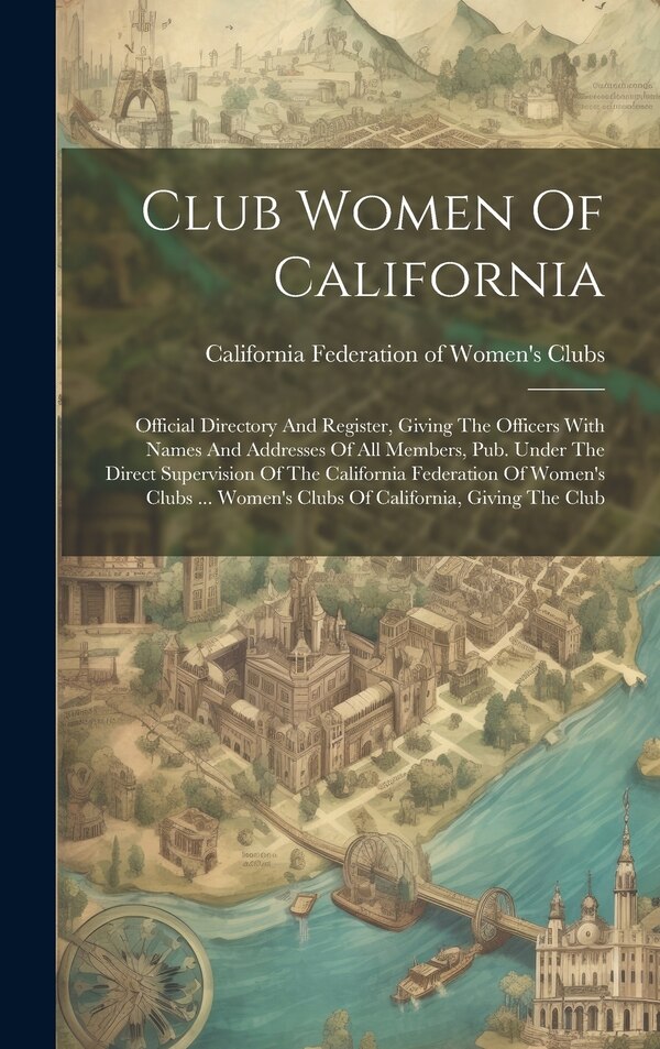 Club Women Of California by California Federation Of Women's Clubs, Hardcover | Indigo Chapters