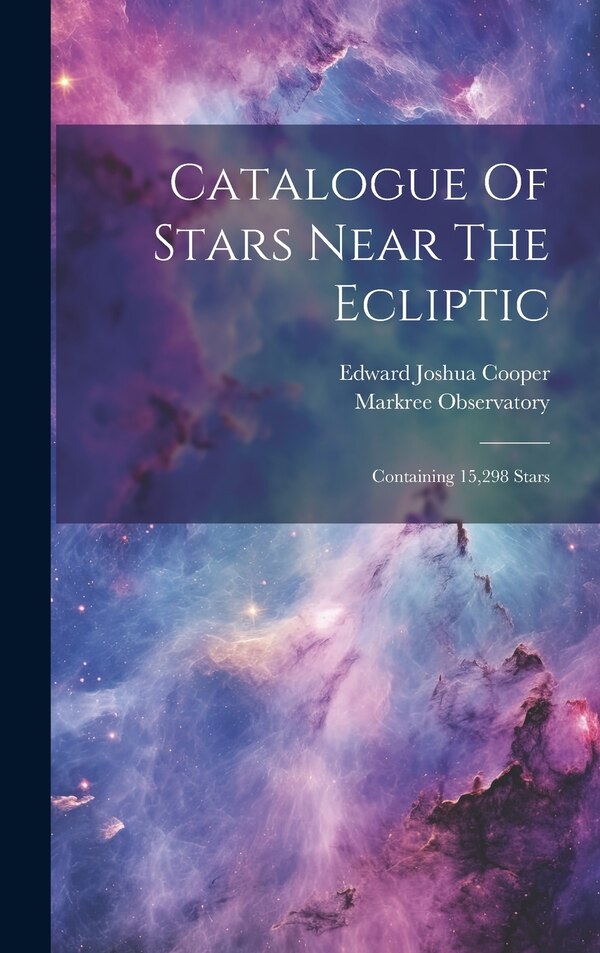 Catalogue Of Stars Near The Ecliptic by Edward Joshua Cooper, Hardcover | Indigo Chapters