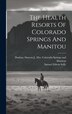 The Health Resorts Of Colorado Springs And Manitou by Samuel Edwin 1845-1906 Solly, Hardcover | Indigo Chapters