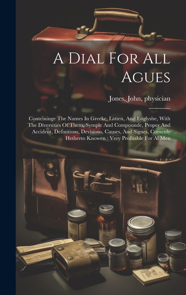 A Dial For All Agues by Jones John physician, Hardcover | Indigo Chapters