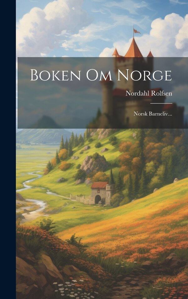 Boken Om Norge by Nordahl Rolfsen, Hardcover | Indigo Chapters