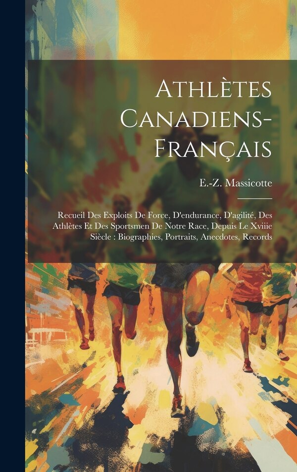 Athlètes Canadiens-français by E -Z (Édouard-Zotique) 18 Massicotte, Hardcover | Indigo Chapters