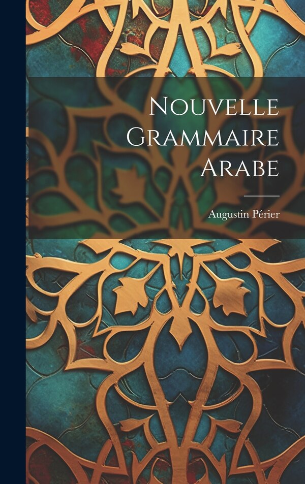 Nouvelle Grammaire Arabe by Périer Augustin, Hardcover | Indigo Chapters
