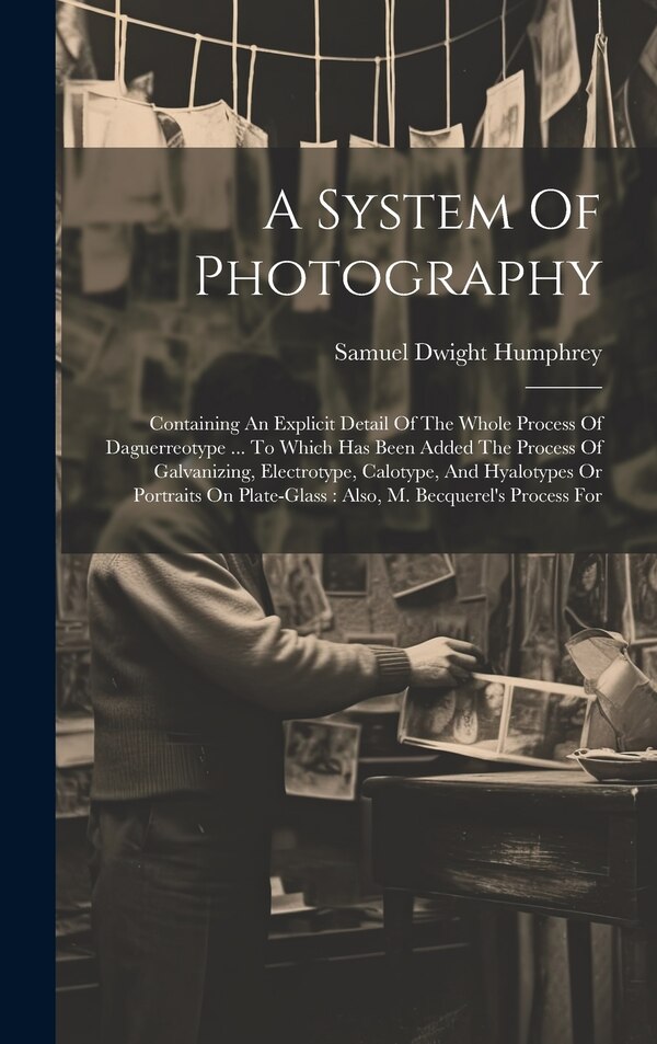 A System Of Photography by Samuel Dwight Humphrey, Hardcover | Indigo Chapters