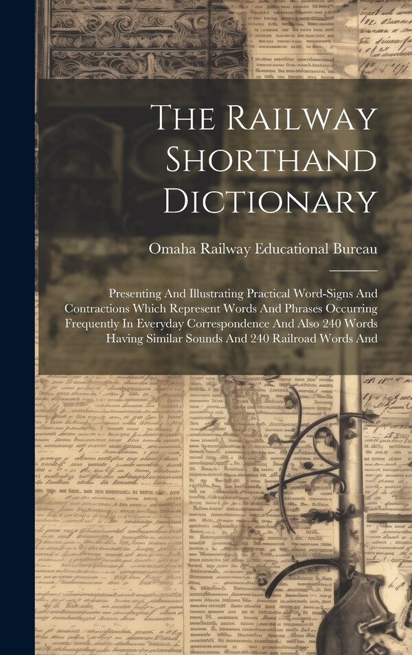The Railway Shorthand Dictionary by Omaha Railway Educational Bureau, Hardcover | Indigo Chapters