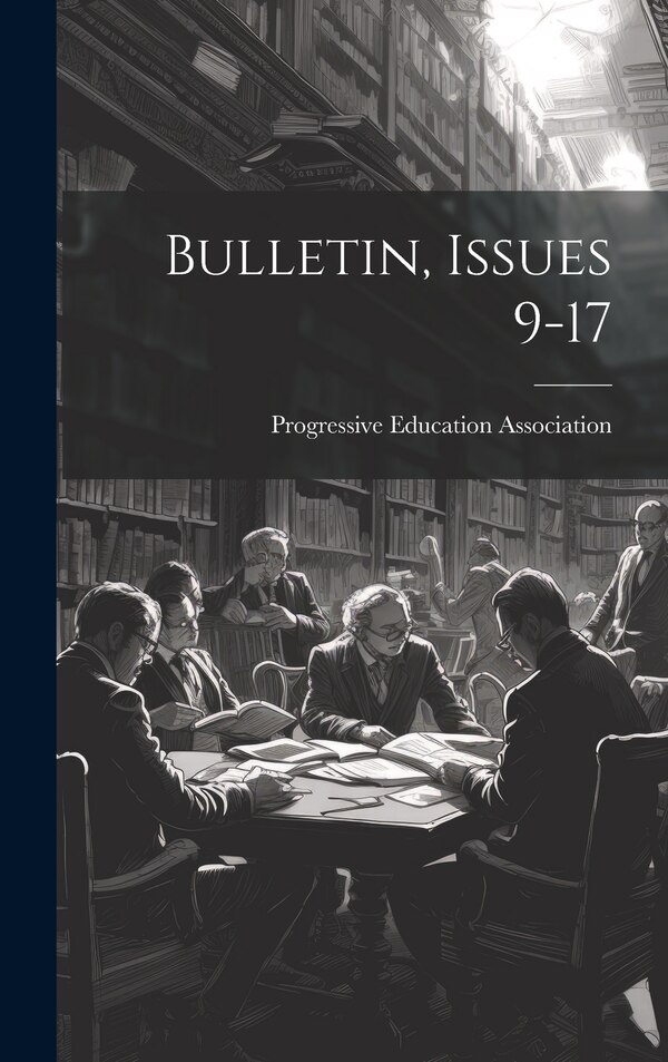 Bulletin Issues 9-17 by Progressive Education Association, Hardcover | Indigo Chapters