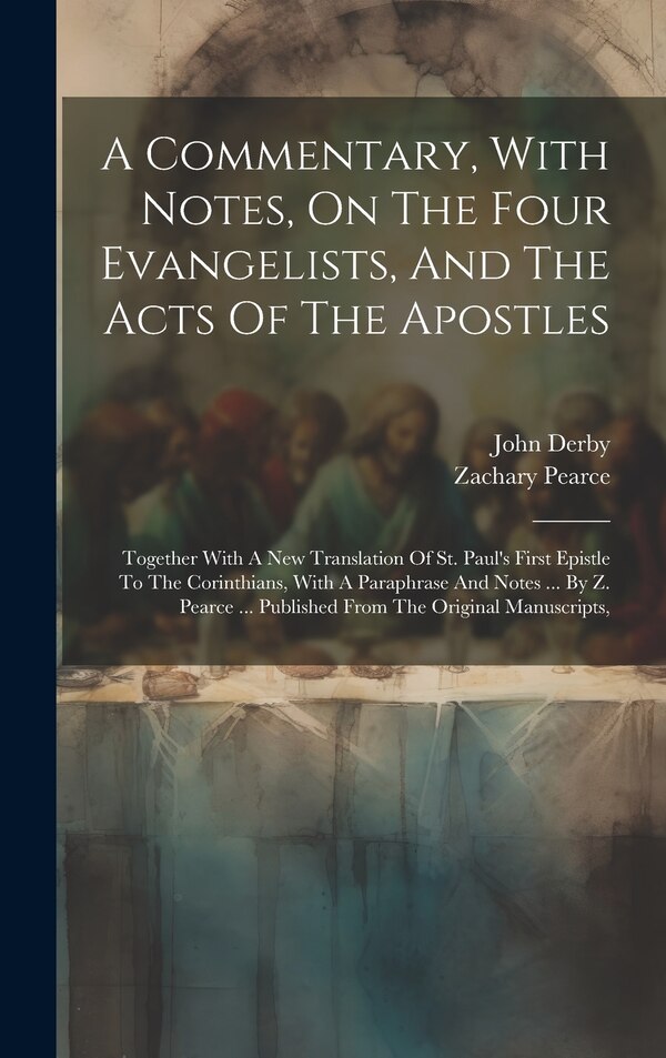 A Commentary With Notes On The Four Evangelists And The Acts Of The Apostles by Zachary Pearce, Hardcover | Indigo Chapters