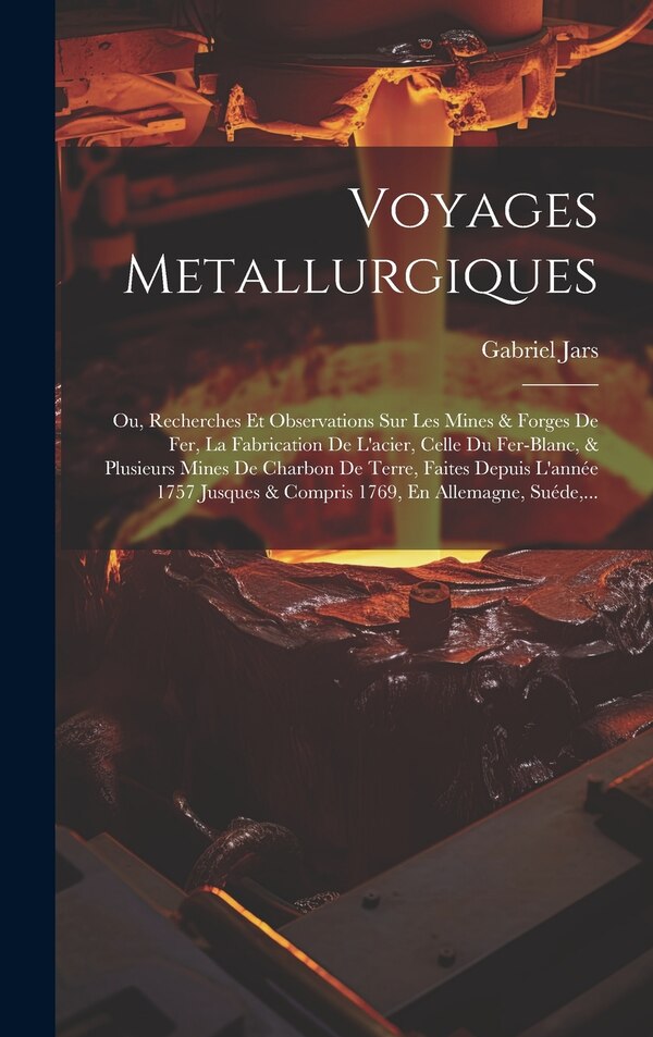 Voyages Metallurgiques by Gabriel Jars, Hardcover | Indigo Chapters