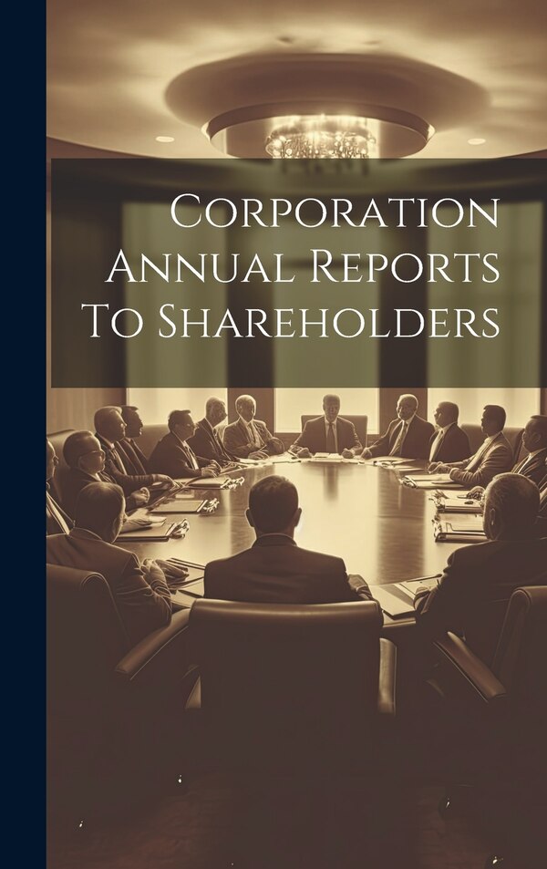 Corporation Annual Reports To Shareholders by Anonymous, Hardcover | Indigo Chapters