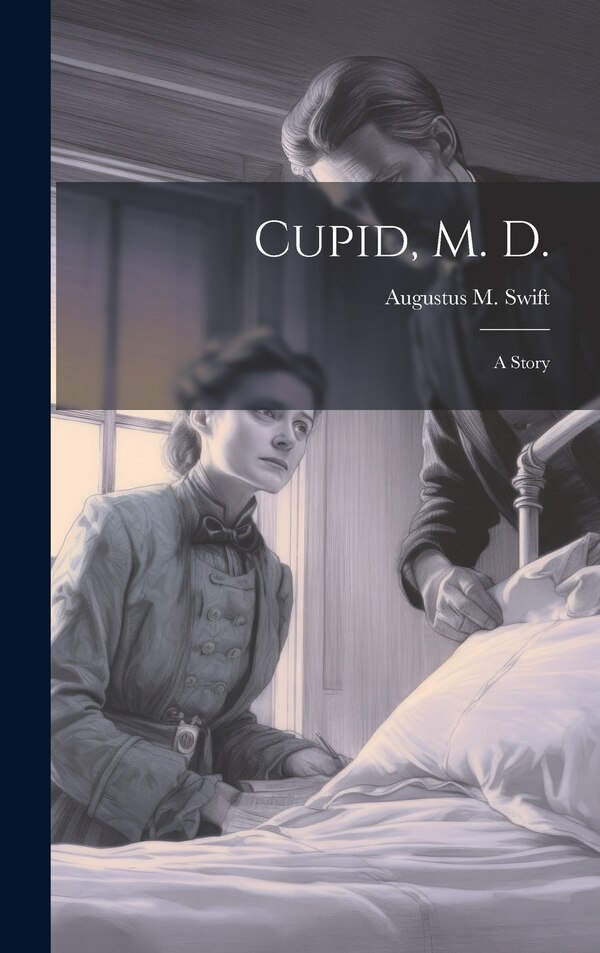 Cupid M. D by Augustus M Swift, Hardcover | Indigo Chapters