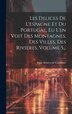 Les Delices De L'espagne Et Du Portugal Eu L'en Voit Des Montagnes Des Villes Des Rivières Volume 5. by Juan Alvarez De Colmenar, Hardcover