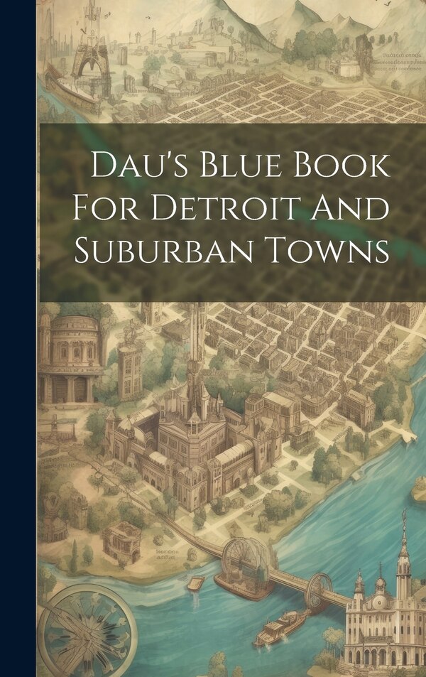 Dau's Blue Book For Detroit And Suburban Towns by Anonymous, Hardcover | Indigo Chapters
