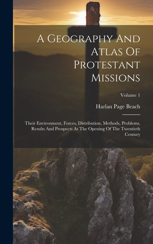 A Geography And Atlas Of Protestant Missions by Harlan Page Beach, Hardcover | Indigo Chapters