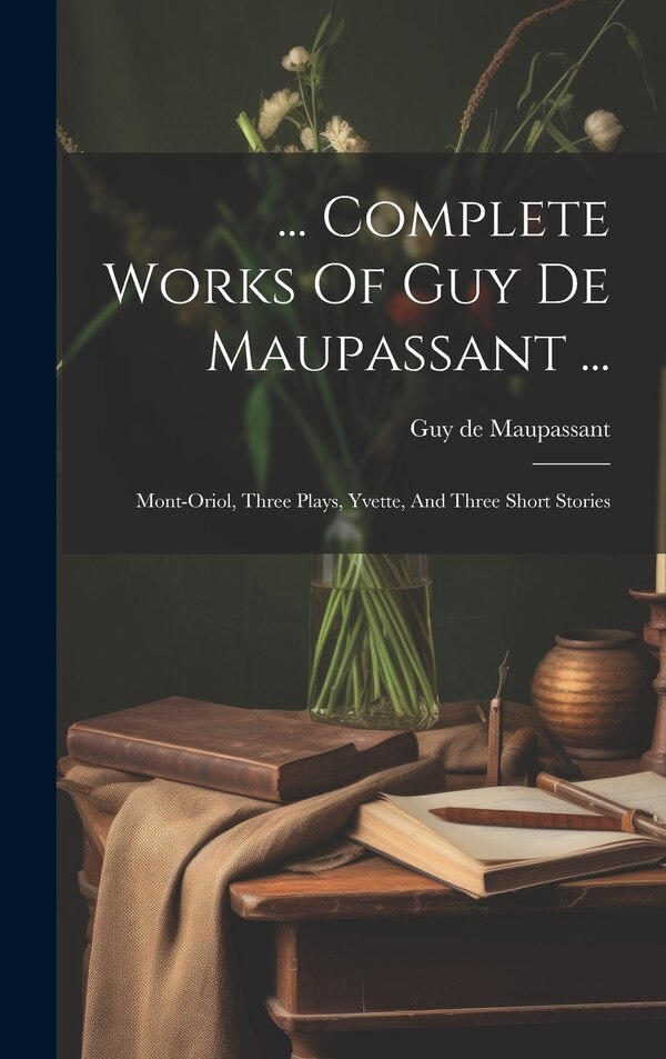 Complete Works Of Guy De Maupassant ., Hardcover | Indigo Chapters
