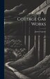 Cottage Gas Works by James Copcutt, Hardcover | Indigo Chapters