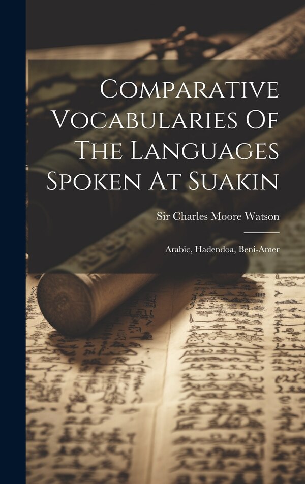 Comparative Vocabularies Of The Languages Spoken At Suakin by Sir Charles Moore Watson, Hardcover | Indigo Chapters
