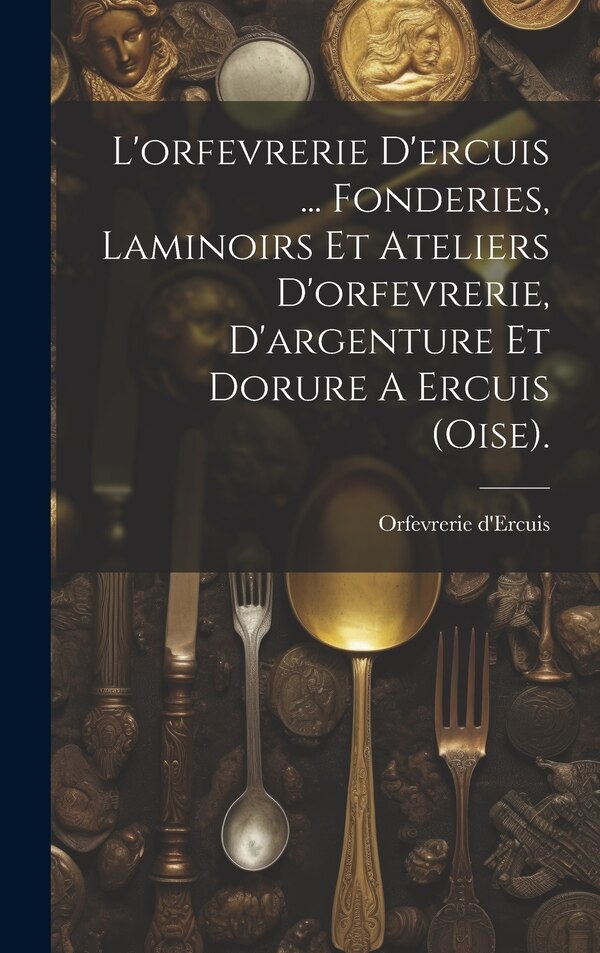 L'orfevrerie D'ercuis, Hardcover | Indigo Chapters