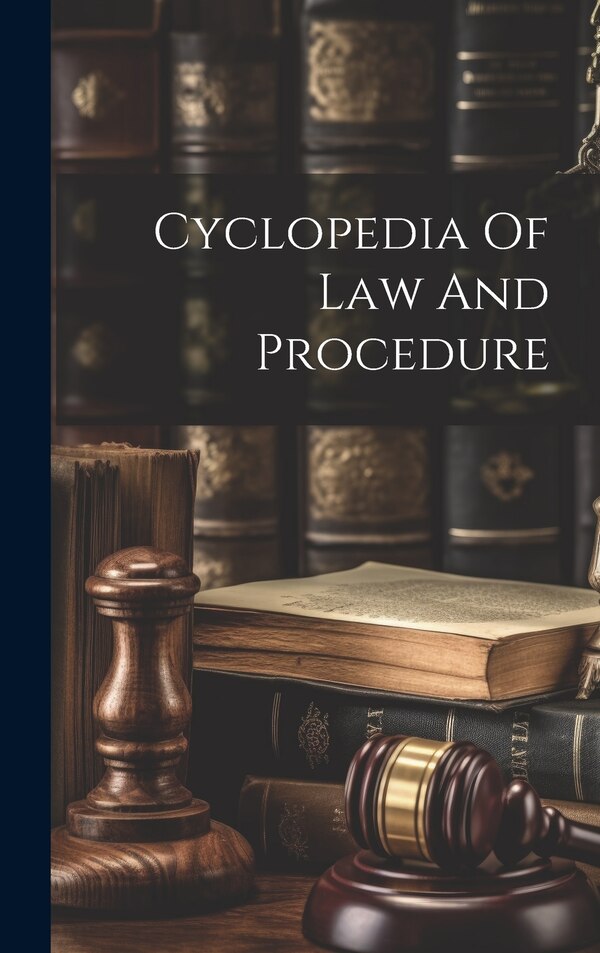 Cyclopedia Of Law And Procedure by Anonymous, Hardcover | Indigo Chapters