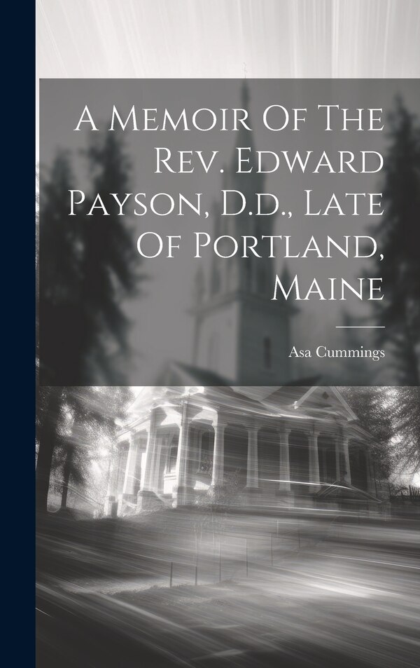 A Memoir Of The Rev. Edward Payson D.d. Late Of Portland Maine by Asa Cummings, Hardcover | Indigo Chapters
