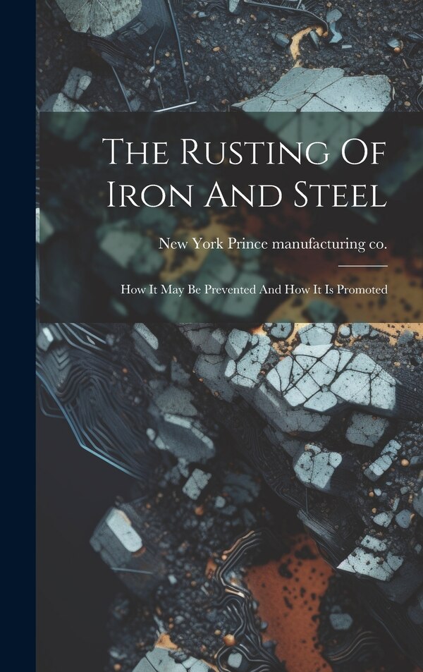 The Rusting Of Iron And Steel by New York [ Prince Manufacturing Co, Hardcover | Indigo Chapters
