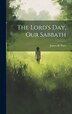 The Lord's Day Our Sabbath by James H [From Old Catalog] Potts, Hardcover | Indigo Chapters