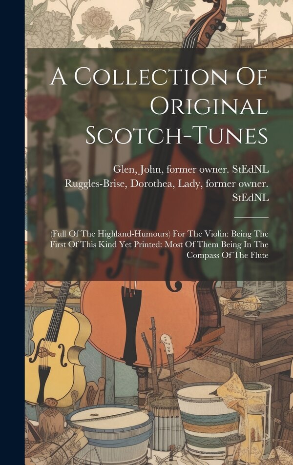 A Collection Of Original Scotch-tunes by Dorothea Lady Ruggles-Brise, Hardcover | Indigo Chapters