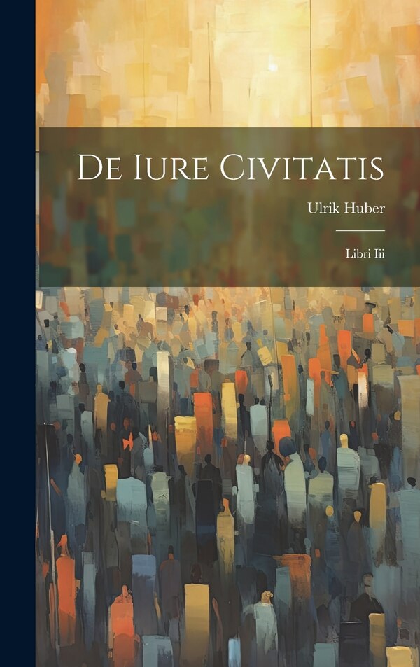 De Iure Civitatis by Ulrik Huber, Hardcover | Indigo Chapters