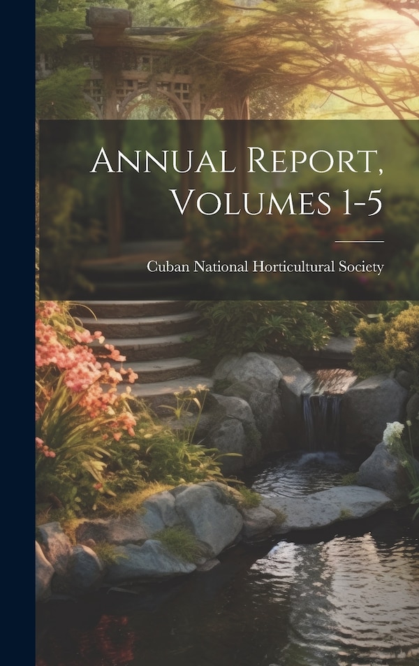 Annual Report Volumes 1-5 by Cuban National Horticultural Society, Hardcover | Indigo Chapters