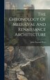 The Chronology Of Mediã]val And Renaissance Architecture by John Tavenor 1842-1915 Perry, Hardcover | Indigo Chapters