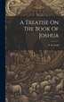 A Treatise On The Book Of Joshua by P D [from Old Catalog] Gold, Hardcover | Indigo Chapters
