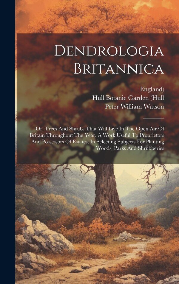 Dendrologia Britannica by Peter William Watson, Hardcover | Indigo Chapters