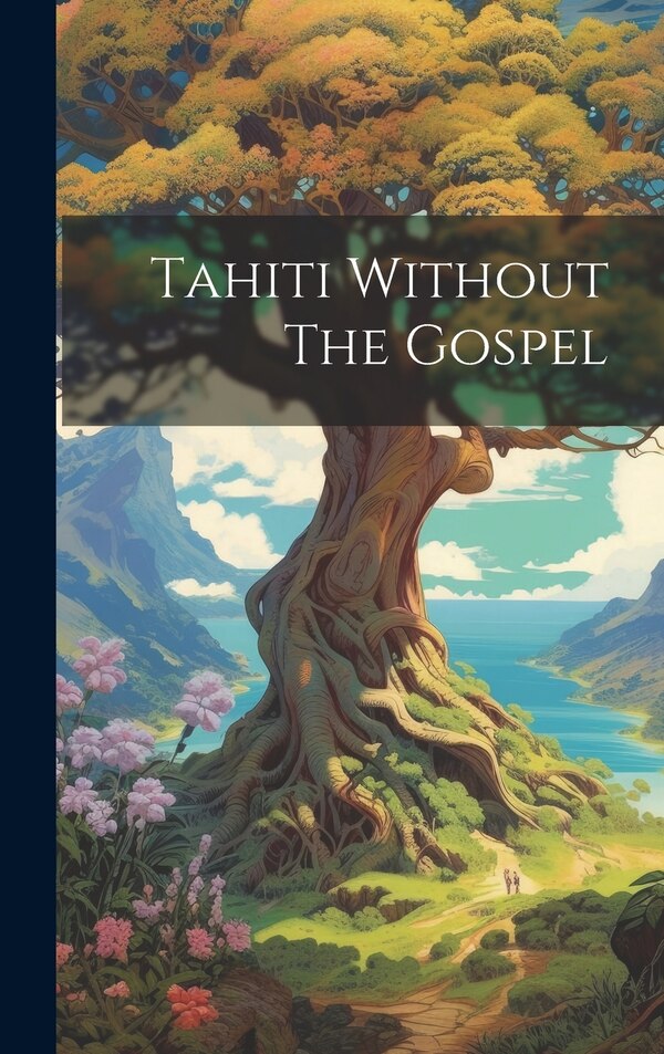 Tahiti Without The Gospel by Anonymous, Hardcover | Indigo Chapters