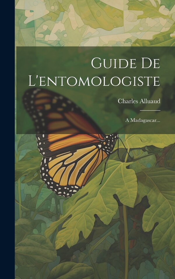 Guide De L'entomologiste by Charles Alluaud, Hardcover | Indigo Chapters