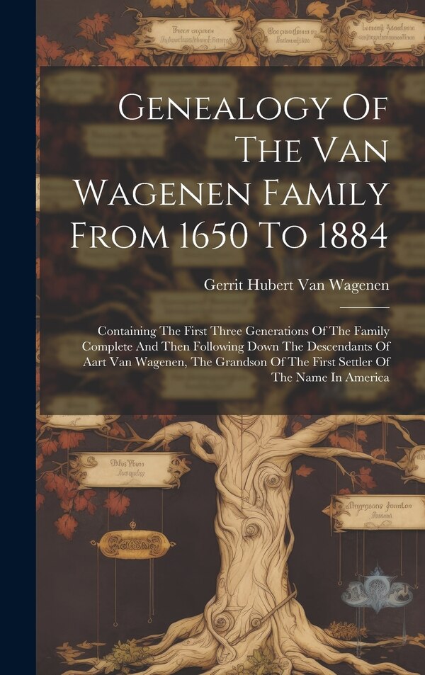 Genealogy Of The Van Wagenen Family From 1650 To 1884 by Gerrit Hubert Van Wagenen, Hardcover | Indigo Chapters