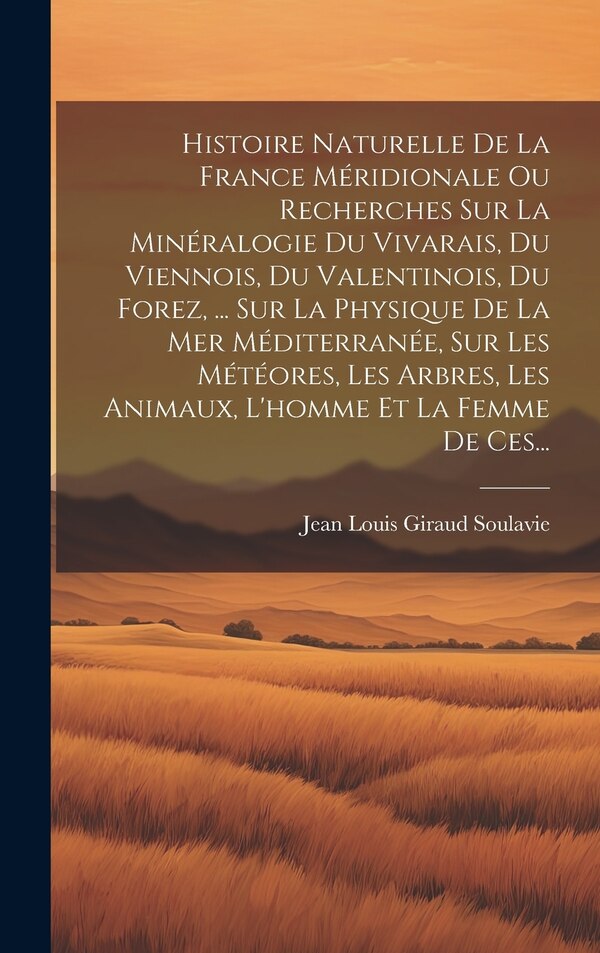 Histoire Naturelle De La France Méridionale Ou Recherches Sur La Minéralogie Du Vivarais Du Viennois Du Valentinois Du Forez | Indigo Chapters