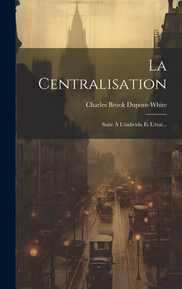 La Centralisation by Charles Brook Dupont-white, Hardcover | Indigo Chapters