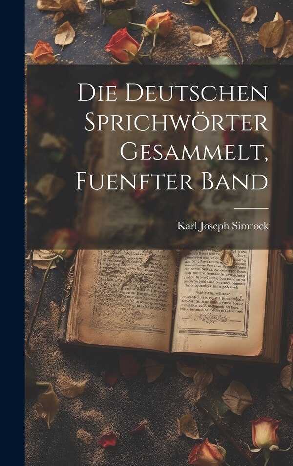 Die Deutschen Sprichwörter Gesammelt Fuenfter band by Karl Joseph Simrock, Hardcover | Indigo Chapters