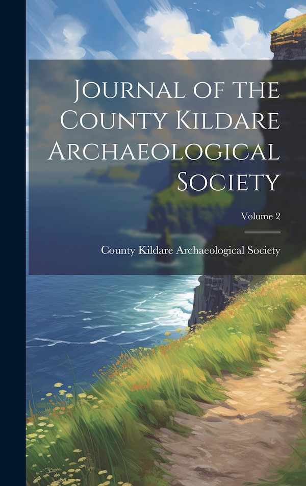 Journal of the County Kildare Archaeological Society; Volume 2, Hardcover | Indigo Chapters
