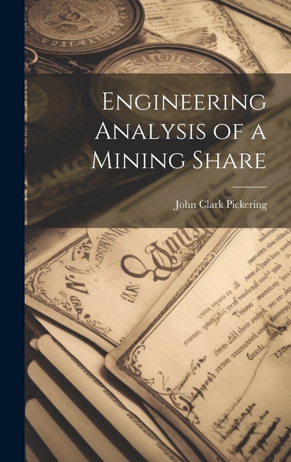 Engineering Analysis of a Mining Share by John Clark Pickering, Hardcover | Indigo Chapters