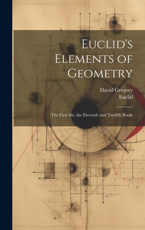 Euclid's Elements of Geometry, Hardcover | Indigo Chapters